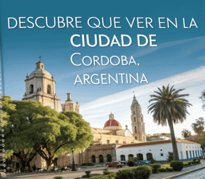 qué ver en la Ciudad de Córdoba Argentina